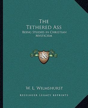 portada the tethered ass: being studies in christian mysticism (in English)