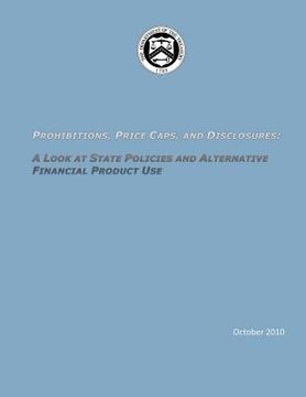 portada Prohibitions, Price Caps, and Discolsures: A Look at State Policies and Alternative Financial Product Use (en Inglés)