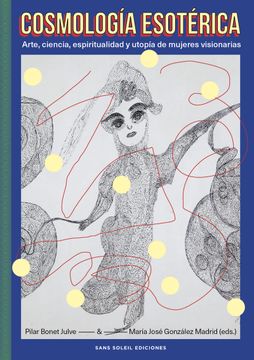 portada Cosmología Esotérica: Arte, Ciencia, Espiritualidad y Utopía de Mujeres Visionarias