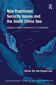 portada Non-Traditional Security Issues and the South China Sea: Shaping a New Framework for Cooperation. Edited by Shicun Wu, Keyuan Zou (en Inglés)