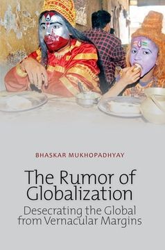 portada Rumor of Globalization: Desecrating the Global From Vernacular Margins (en Inglés)