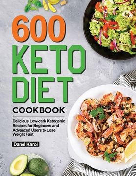 portada 600 Keto Diet Cookbook: Delicious Low-carb Ketogenic Recipes for Beginners and Advanced Users to Lose Weight Fast (en Inglés)