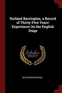 portada Rutland Barrington, a Record of Thirty-Five Years' Experience On the English Stage