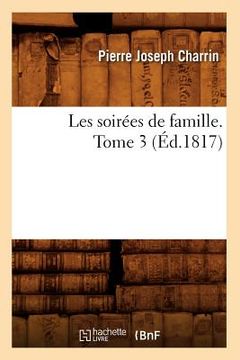 portada Les Soirées de Famille. Tome 3 (Éd.1817) (en Francés)