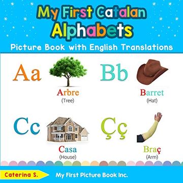 portada My First Catalan Alphabets Picture Book With English Translations: Bilingual Early Learning & Easy Teaching Catalan Books for Kids (Teach & Learn Basic Catalan Words for Children) (en Inglés)