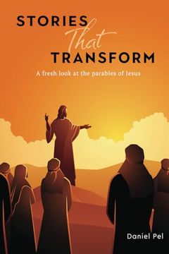 Stories That Transform: A Fresh Look at the Parables of Jesus (en Inglés)