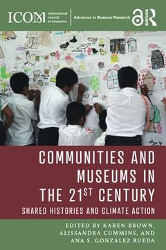 portada Communities and Museums in the 21St Century: Shared Histories and Climate Action (Icom Advances in Museum Research) (en Inglés)