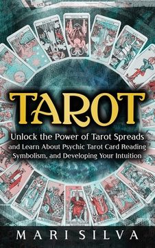 portada Tarot: Unlock the Power of Tarot Spreads and Learn About Psychic Tarot Card Reading, Symbolism, and Developing Your Intuition: Unlock the Power ofT Symbolism, and Developing Your Intuition: (en Inglés)