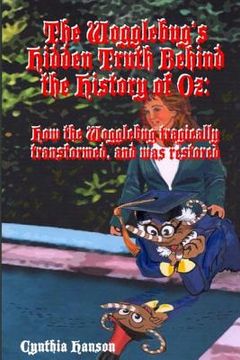 portada The Wogglebug's Hidden Truth Behind the History of Oz: How the Wogglebug Tragically Transformed and was Restored (en Inglés)