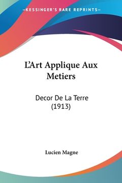 portada L'Art Applique Aux Metiers: Decor De La Terre (1913) (in French)