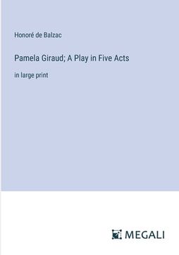 portada Pamela Giraud; A Play in Five Acts: in large print (en Inglés)