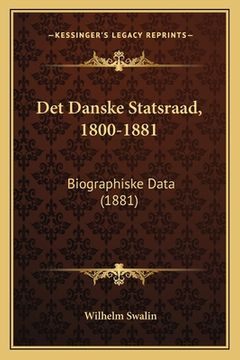 portada Det Danske Statsraad, 1800-1881: Biographiske Data (1881) (en Sueco)