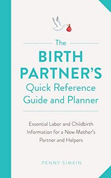portada The Birth Partner's Quick Reference Guide and Planner: Essential Labor and Childbirth Information for a new Mother's Partner and Helpers 