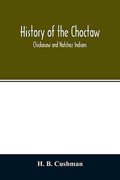 portada History of the Choctaw, Chickasaw and Natchez Indians (en Inglés)