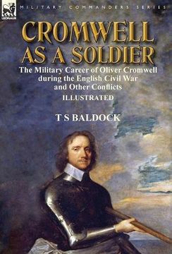 portada Cromwell as a Soldier: the Military Career of Oliver Cromwell during the English Civil War and Other Conflicts
