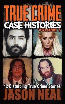 portada True Crime Case Histories - Volume 3: 12 Disturbing True Crime Stories 