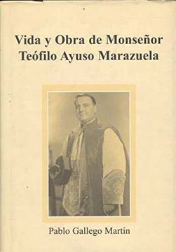 portada Vida y Obra de Monseñor Teofilo Ayuso Marazuela