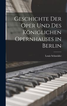portada Geschichte Der Oper Und Des Königlichen Opernhauses in Berlin (in German)