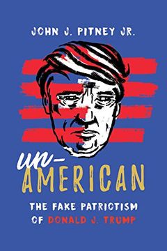 portada Un-American: The Fake Patriotism of Donald J. Trump (in English)