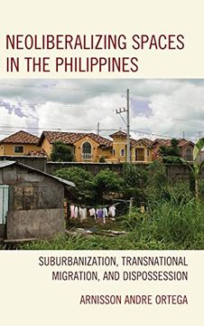 portada Neoliberalizing Spaces in the Philippines: Suburbanization, Transnational Migration, and Dispossession (en Inglés)