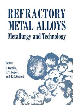 portada Refractory Metal Alloys Metallurgy and Technology: Proceedings of a Symposium on Metallurgy and Technology of Refractory Metals Held in Washington, D. (in English)