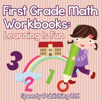 portada First Grade Math Workbooks: Learning Is Fun (in English)