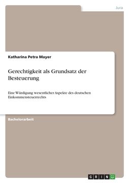 portada Gerechtigkeit als Grundsatz der Besteuerung: Eine Würdigung wesentlicher Aspekte des deutschen Einkommensteuerrechts (in German)