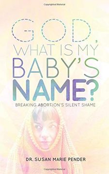 portada God, What is my Baby's Name? Breaking Abortion's Silent Shame (en Inglés)