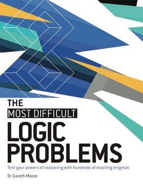 portada The Most Difficult Logic Problems: Test Your Powers of Reasoning With Hundreds of Exacting Enigmas (en Inglés)