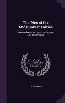portada The Plea of the Midsummer Fairies: Hero and Leander, Lycus the Centaur, and Other Poems