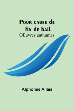 portada Pour cause de fin de bail; OEuvres anthumes (in French)