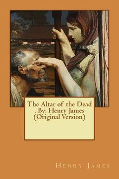 portada The Altar of the Dead . By: Henry James (Original Version) (en Inglés)
