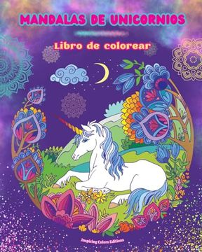 portada Mandalas de unicornios Libro de colorear Escenas antiestrés y creativas de unicornios para jóvenes y adultos: Bellos diseños mitológicos para potencia