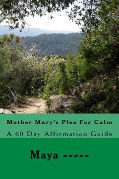 portada Mother Mary's Plea For Calm: A 60 Day Affirmation Guide (en Inglés)