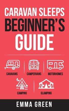 portada Caravan Sleeps Beginner's Guide: Caravans, Campervans, Motorhomes, Camping and Glamping (in English)