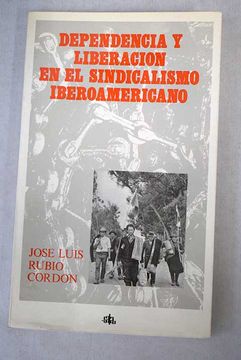 portada Dependencia y liberación en el sindicalismo iberoamericano