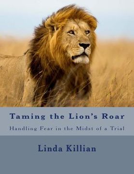 portada Taming the Lion's Roar: Handling Fear in the Midst of a Trial (en Inglés)