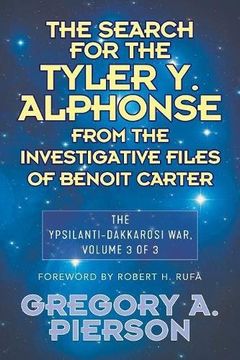 portada The Search for the Tyler Y. Alphonse From the Investigative Files of Benoit Carter: The Ypsilanti-Dakkarosi War, Volume 3 of 3