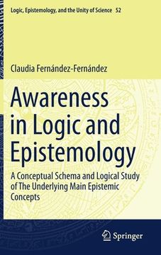 portada Awareness in Logic and Epistemology: A Conceptual Schema and Logical Study of the Underlying Main Epistemic Concepts (en Inglés)