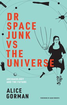 portada Dr Space Junk vs the Universe: Archaeology and the Future (in English)