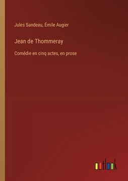 portada Jean de Thommeray: Comédie en cinq actes, en prose (en Francés)