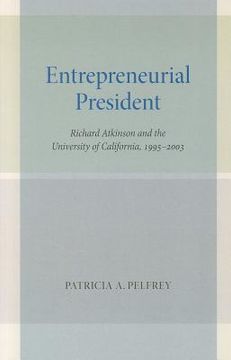 portada entrepreneurial president: richard atkinson and the university of california, 1995-2003 (en Inglés)