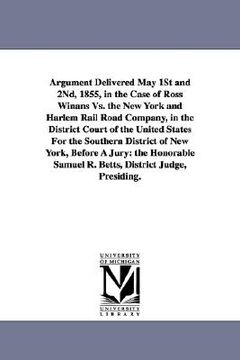 portada argument delivered may 1st and 2nd, 1855, in the case of ross winans vs. the new york and harlem rail road company, in the district court of the unite (en Inglés)