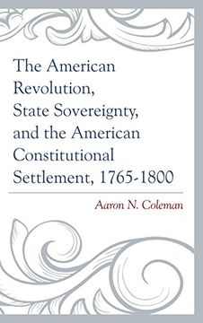 portada The American Revolution, State Sovereignty, and the American Constitutional Settlement, 1765-1800 (en Inglés)
