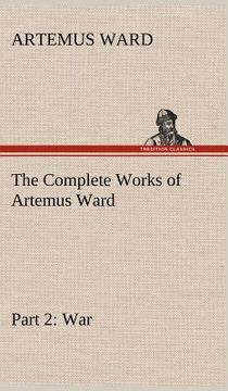 portada the complete works of artemus ward - part 2: war (en Inglés)