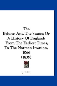 portada the britons and the saxons or a history of england: from the earliest times, to the norman invasion, 1066 (1839) (en Inglés)