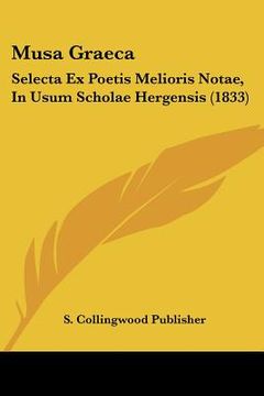 portada Musa Graeca: Selecta Ex Poetis Melioris Notae, In Usum Scholae Hergensis (1833) (en Latin)
