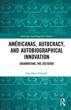 portada Américanas, Autocracy, and Autobiographical Innovation: Overwriting the Dictator (Routledge Auto (in English)