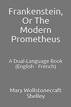 portada Frankenstein, or the Modern Prometheus: A Dual-Language Book (English - French) (en Inglés)
