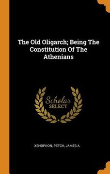 portada The old Oligarch; Being the Constitution of the Athenians 